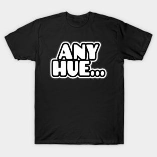 AnyHue...Black-n-White Text T-Shirt